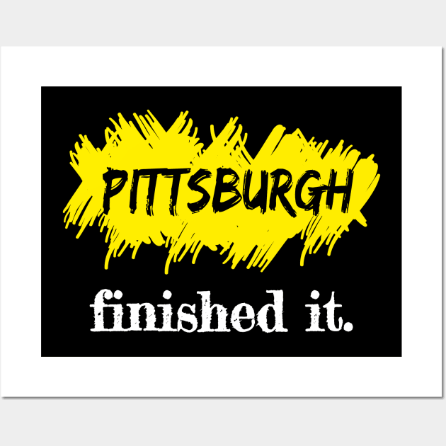 Pittsburgh Finished It. Wall Art by Sanije